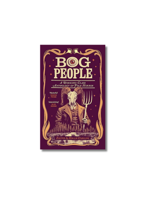 Bog People: A Working-Class Anthology of Folk Horror Hardcover