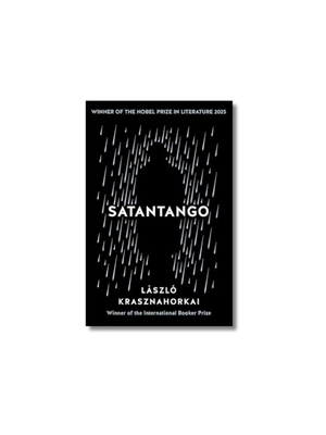 Satantango: Winner of the Nobel Prize in Literature for 2025: Winner of the Nobel Prize in Literature 2025