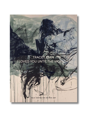 Tracey Emin: I Loved You Until The Morning Hardcover