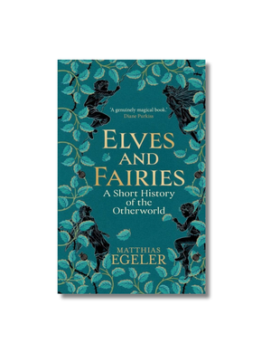 Elves and Fairies: A Short History of the Otherworld Hardcove