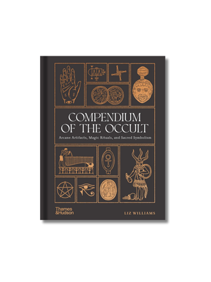 Compendium of the Occult: Arcane Artifacts, Magic Rituals, and Sacred Symbolism Hardcover