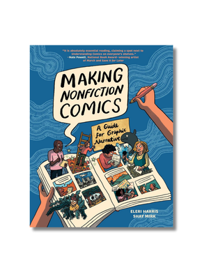 Making Nonfiction Comics: A Guide for Graphic Narrative Hardcover
