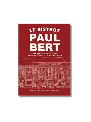 Le Bistrot Paul Bert: French Comfort Food from the Parisian Restaurant Hardcover