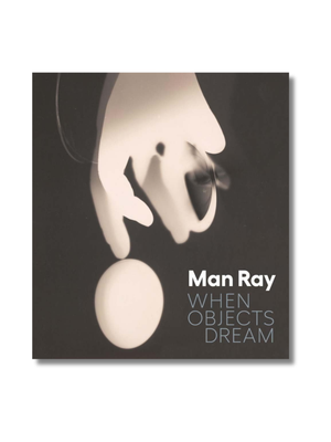 Man Ray: When Objects Dream Hardcover