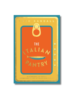 The Italian Pantry: 10 Ingredients, 100 Recipes – Showcasing the Best of Italian Home Cooking Hardcover