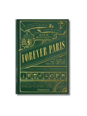 Forever Paris: A Guide to the Timeless Soul of the City Hardcove