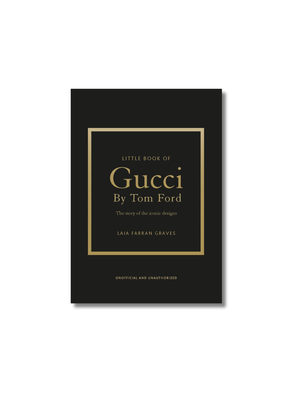 Little Book of Gucci by Tom Ford The Story of the Iconic Fashion Designer