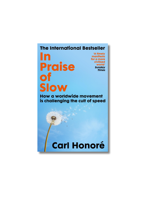 In Praise of Slow How a Worldwide Movement Is Challenging the Cult of Speed