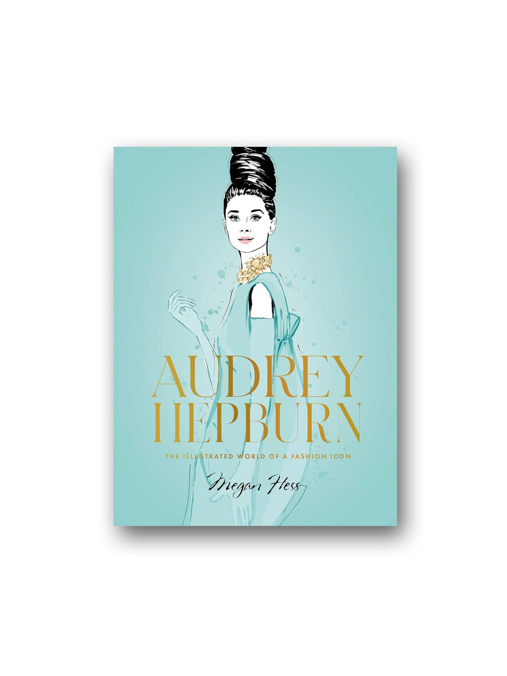 Audrey Hepburn: The Illustrated World of a Style Icon