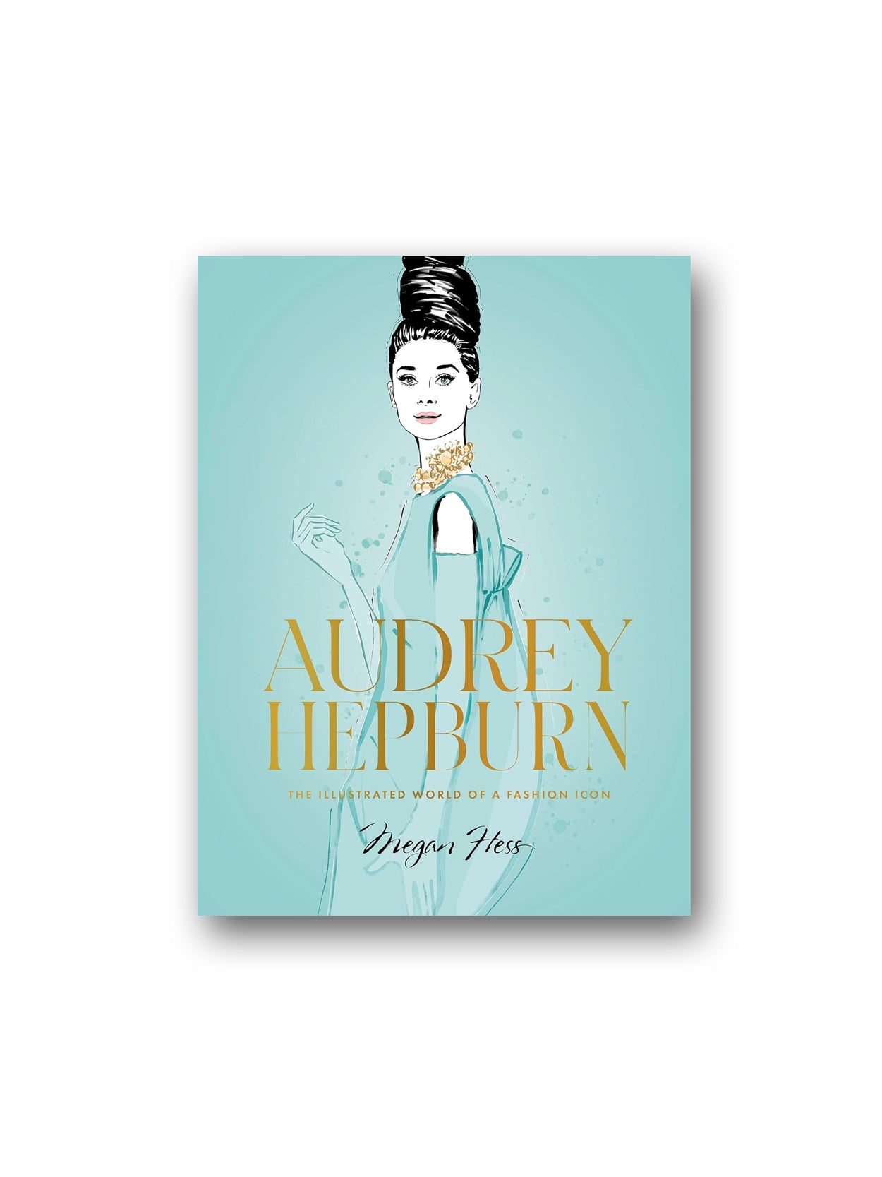 Audrey Hepburn: The Illustrated World of a Fashion Icon: Hess