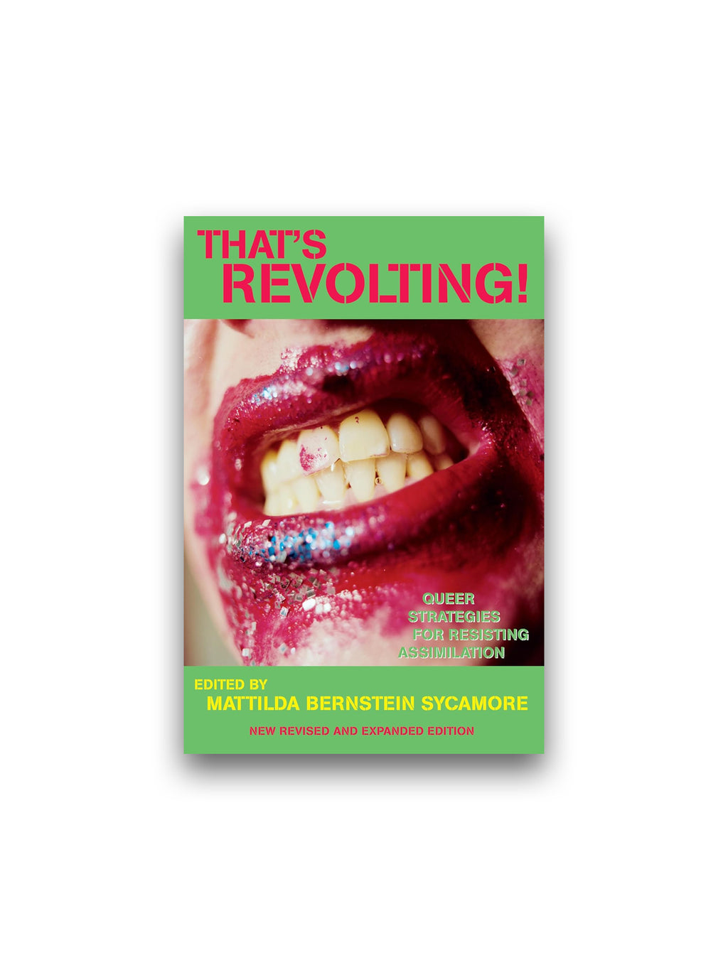 That's Revolting!: Queer Strategies for Resisting Assimilation