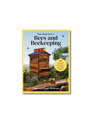 Flow Hive's Book of Bees and Beekeeping Protect, Enjoy, Harvest