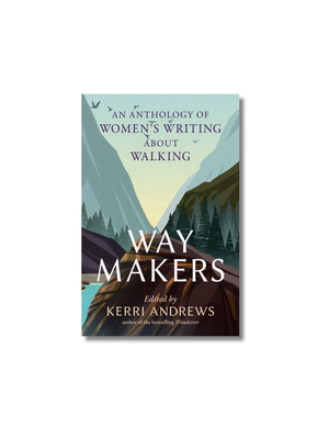 Way Makers An Anthology of Women’s Writing about Walking