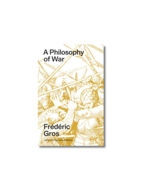 A Philosophy of War Why We Fight