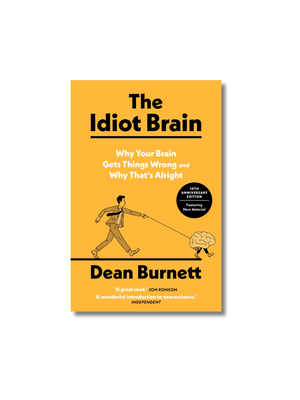 The Idiot Brain Why Your Brain Gets Things Wrong - and Why That's Alright