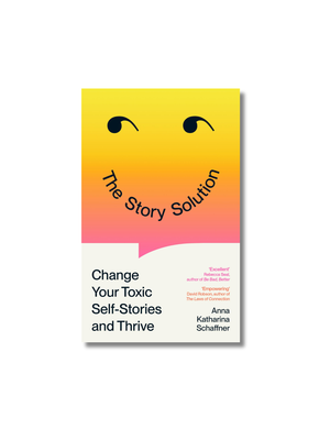 The Story Solution Change Your Toxic Self-Stories and Thrive