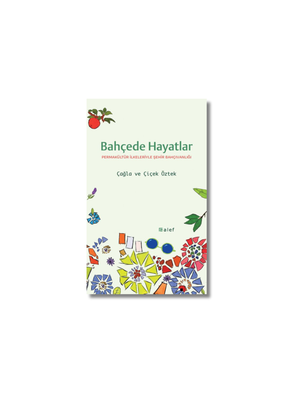 Bahçede Hayatlar: Permakültür İlkeleriyle Şehir Bahçıvanlığı
