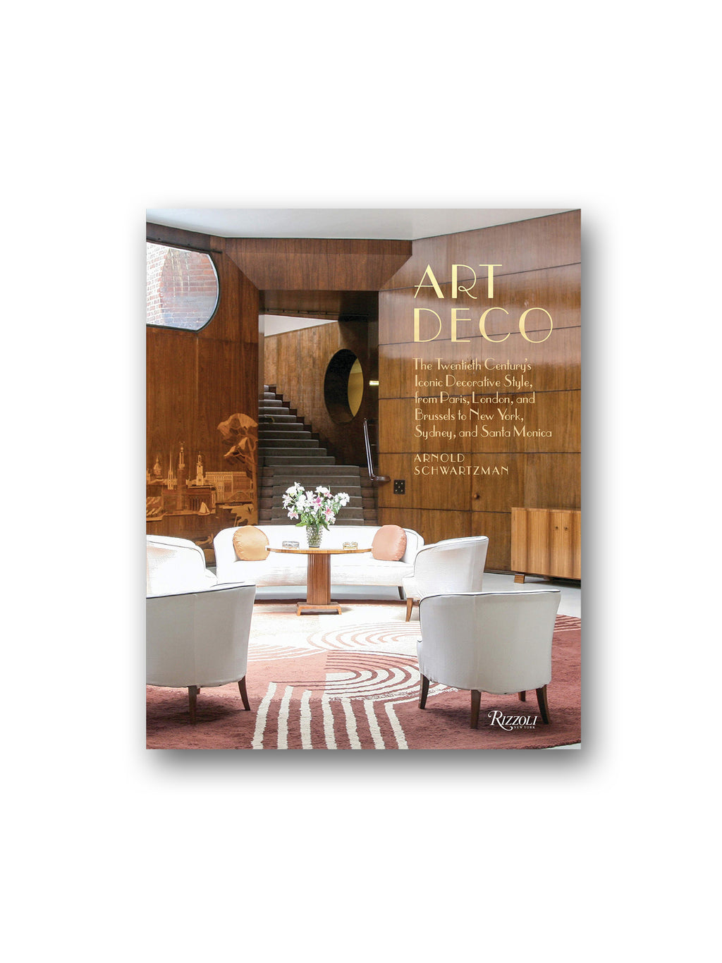 Art Deco: The Twentieth Century's Iconic Decorative Style from Paris, London, and Brussels to New York, Sydney, and Santa Monica
