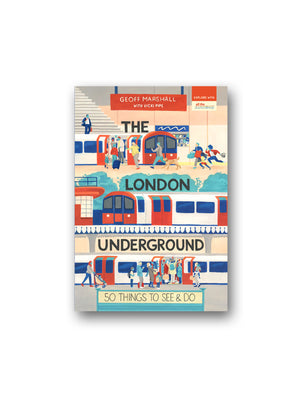 The London Underground: 50 Things to See and Do