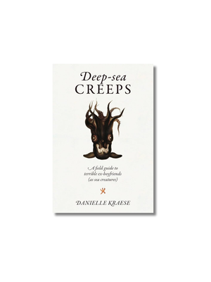 Deep-sea Creeps: A field guide to terrible ex-boyfriends (as sea creatures)