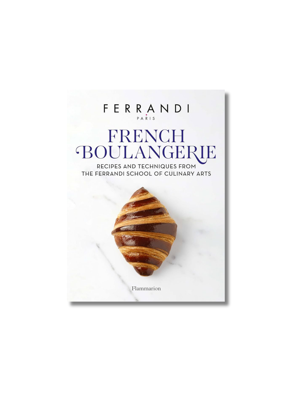 French Boulangerie: Recipes and Techniques from the Ferrandi School of Culinary Arts