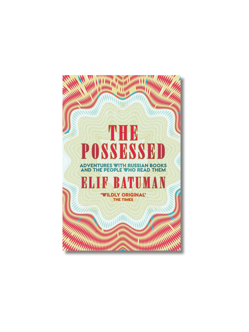 The Possessed : Adventures with Russian Books and the People Who Read Them