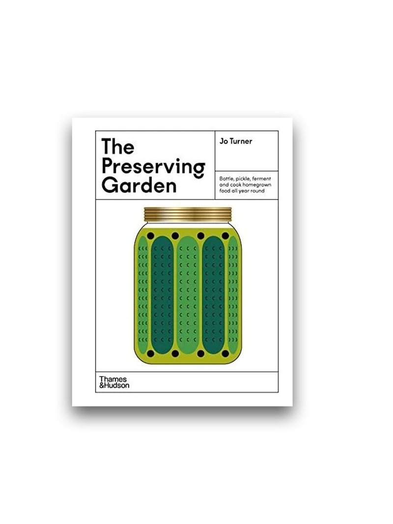 The Preserving Garden: Bottle, pickle, ferment and cook homegrown food all year round