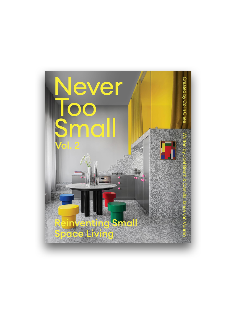 Never Too Small: Vol. 2: Reinventing Small Space Living