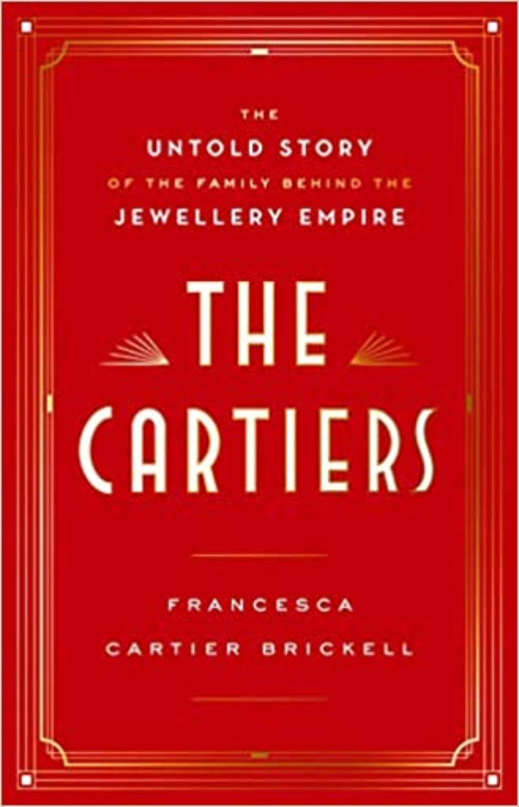 The Cartiers: The Untold Story of the Family Behind the Jewelry Empire