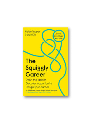 The Squiggly Career : Ditch the Ladder, Discover Opportunity, Design Your Career