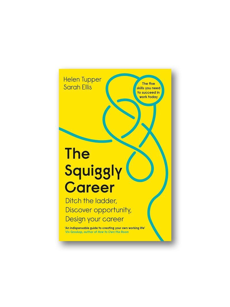 The Squiggly Career : Ditch the Ladder, Discover Opportunity, Design Your Career