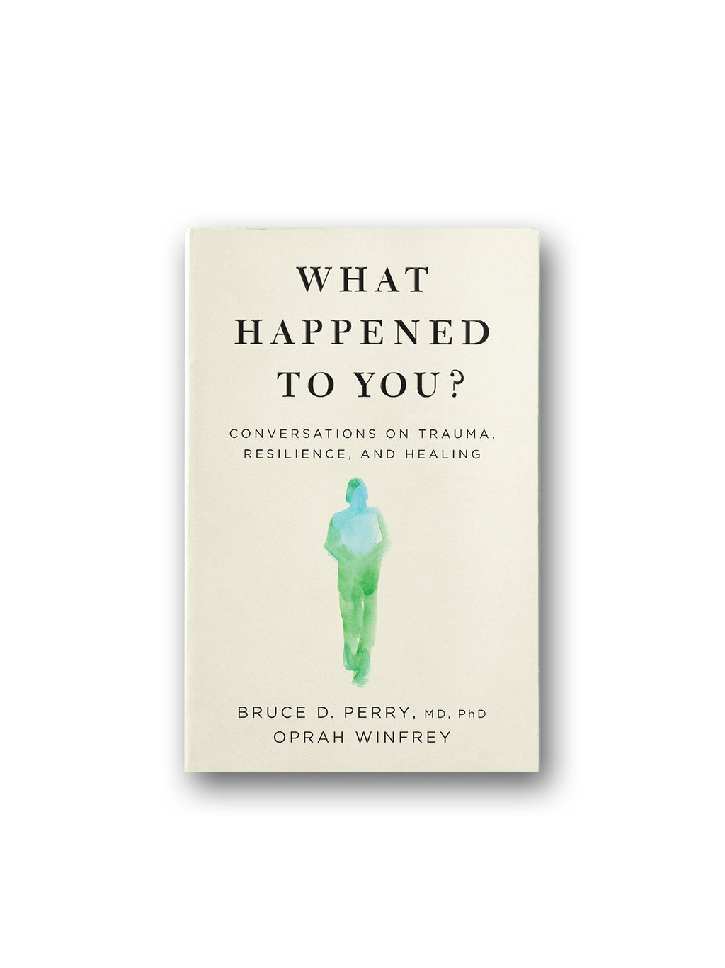 What Happened to You? : Conversations on Trauma, Resilience, and Healing