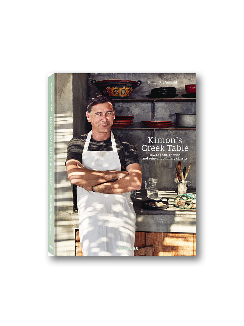 Kimon's Greek Table : How to Cook, Cherish and Reinvent Culinary Classics