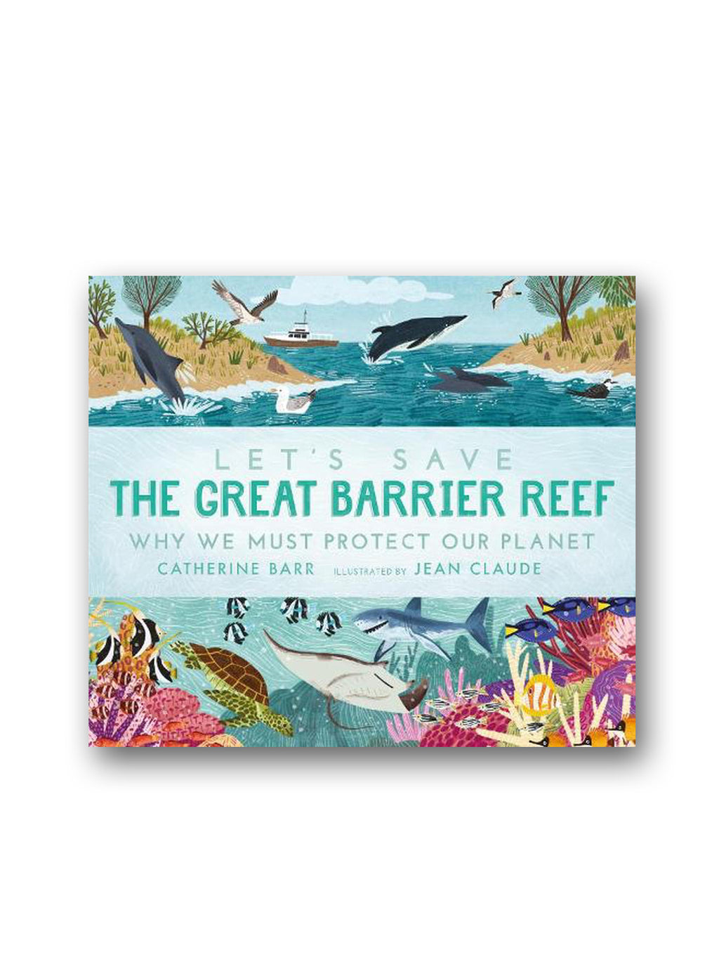 Let's Save the Great Barrier Reef : Why we must protect our planet