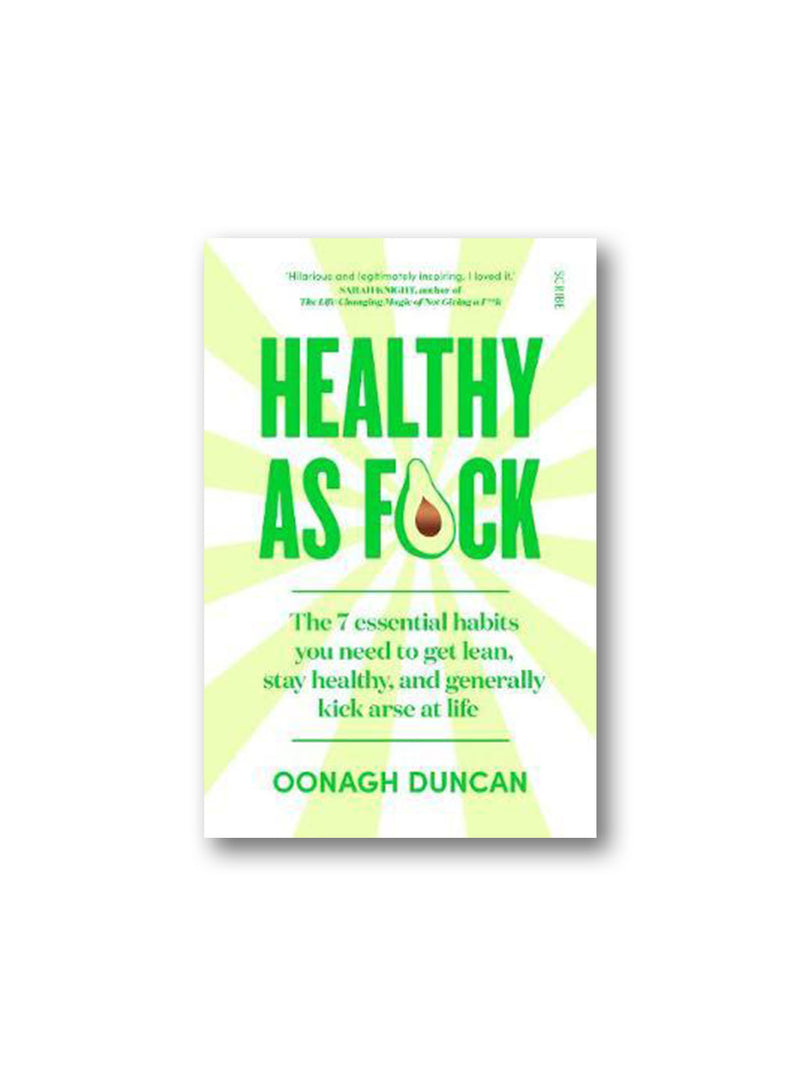 Healthy As F*ck : The 7 Essential Habits You Need to Get Lean, Stay Healthy, and Generally Kick Arse at Life