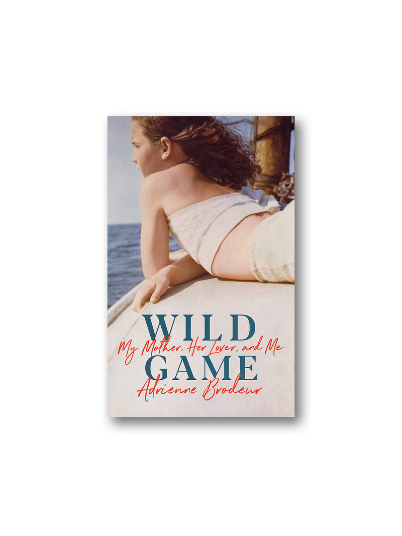 Wild Game : My Mother, Her Lover and Me