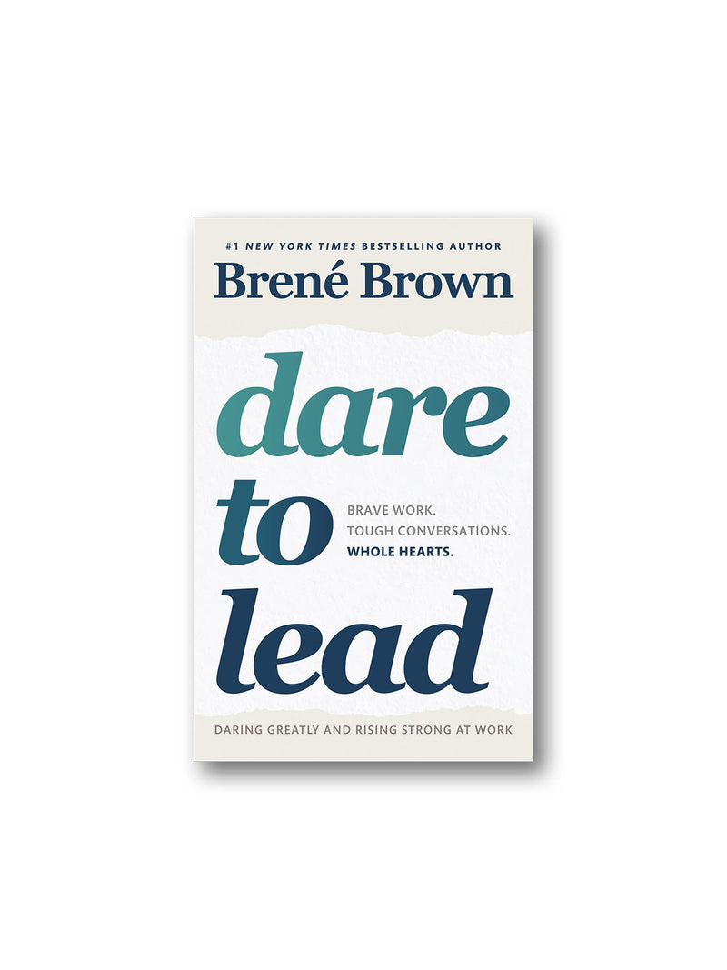 Dare to Lead : Brave Work Tough Conversations Whole Hearts