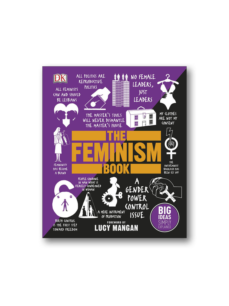 The Feminism Book : Big Ideas Simply Explained
