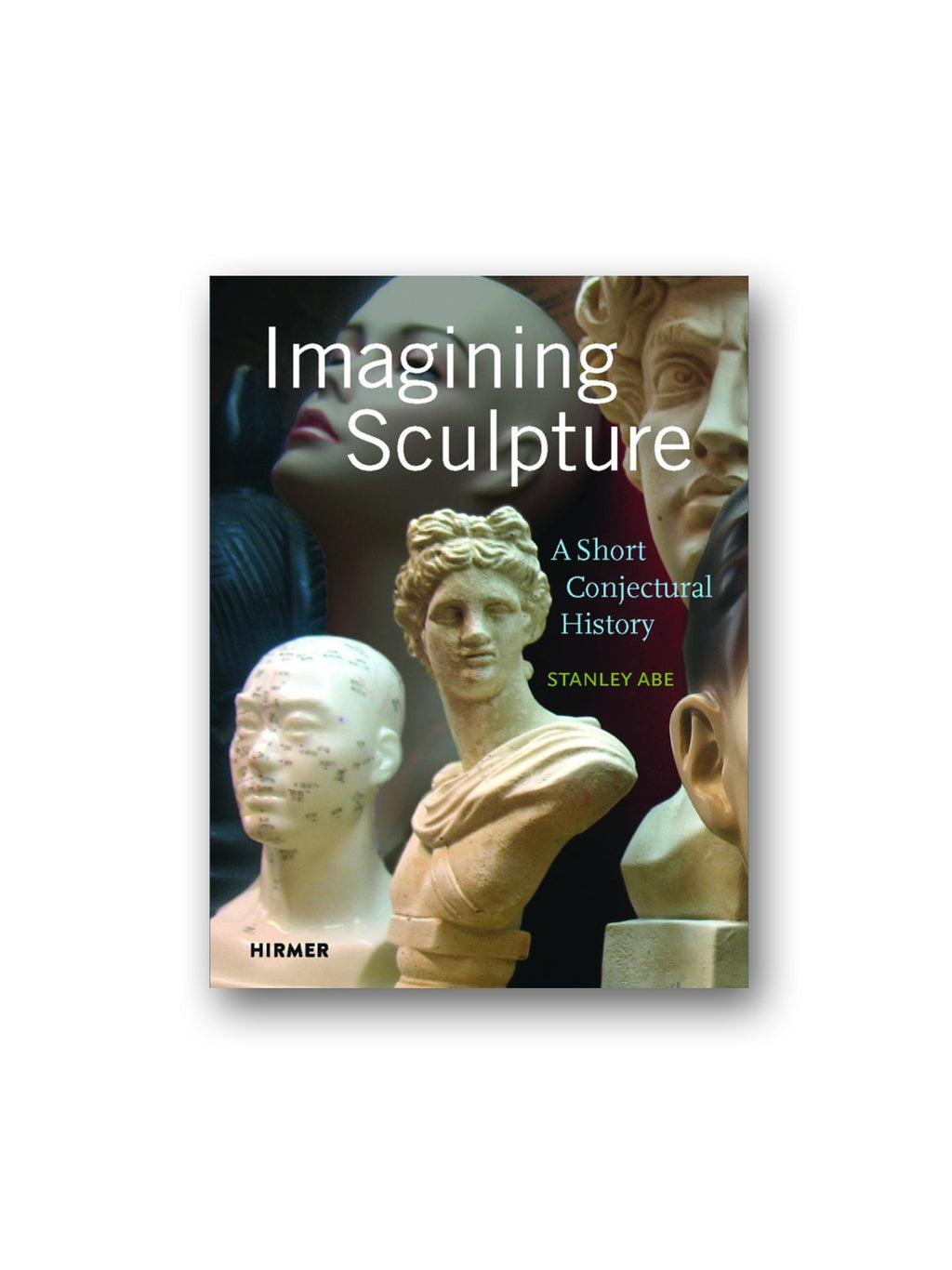 Imagining Sculpture : A Short Conjectural History