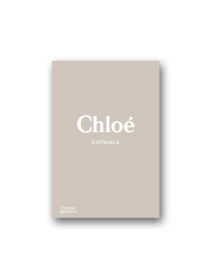 Chloe Catwalk : The Complete Collections