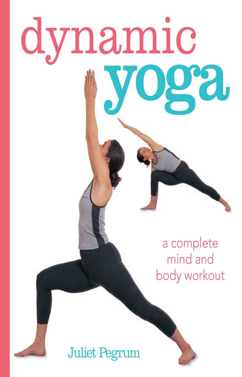 Dynamic Yoga : A Complete Mind and Body Workout