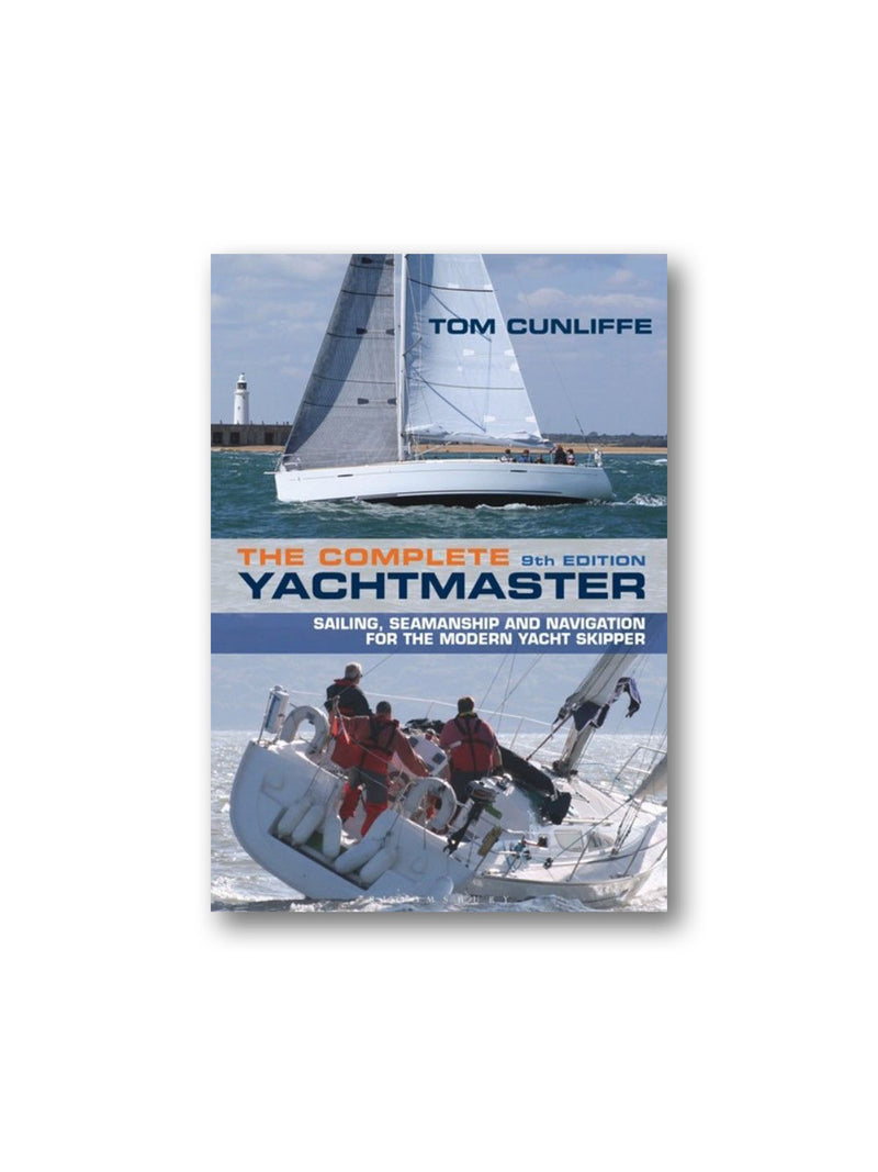 The Complete Yachtmaster : Sailing, Seamanship and Navigation for the Modern Yacht Skipper 9th edition