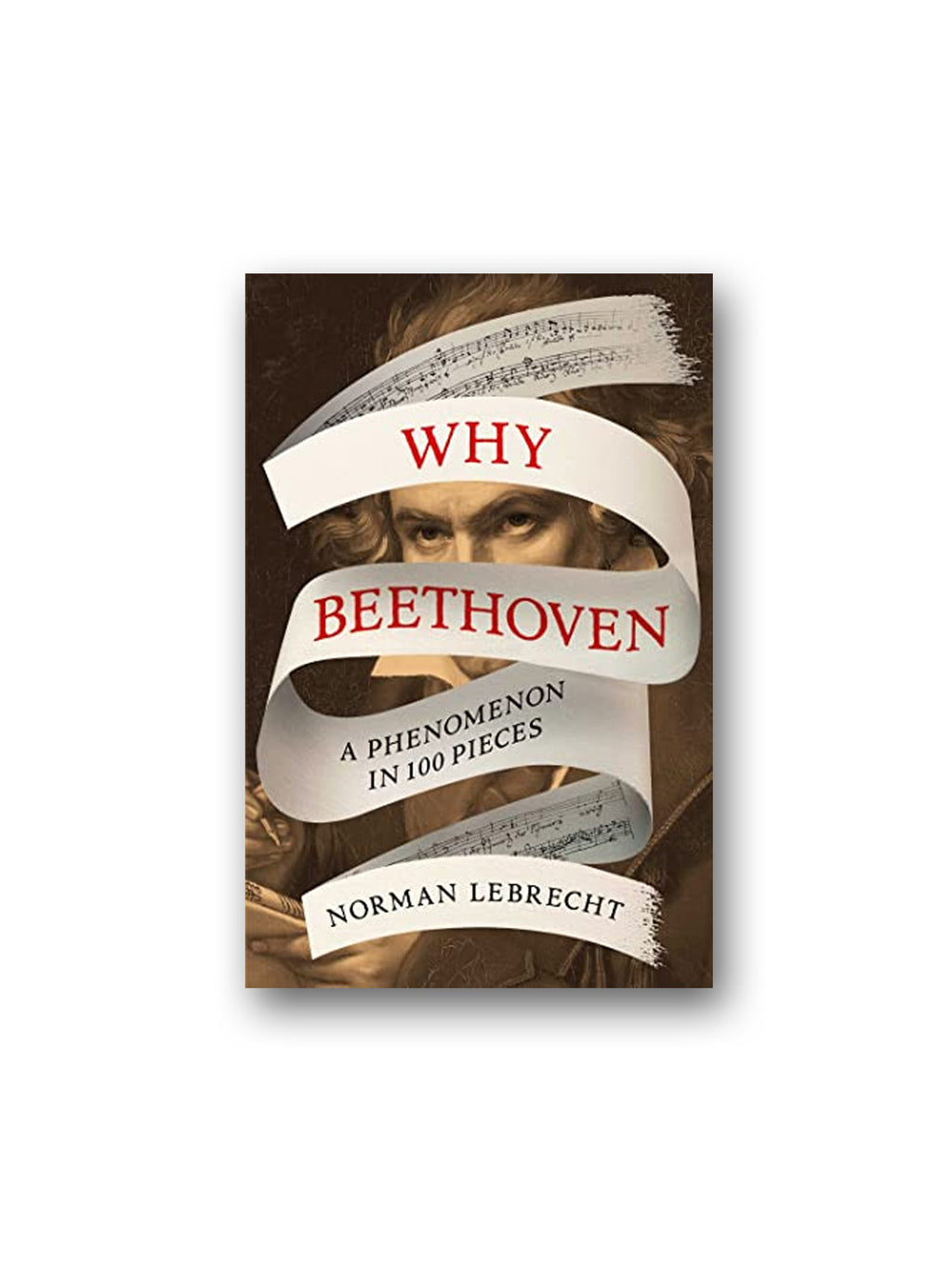 Why Beethoven : A Phenomenon in 100 Pieces