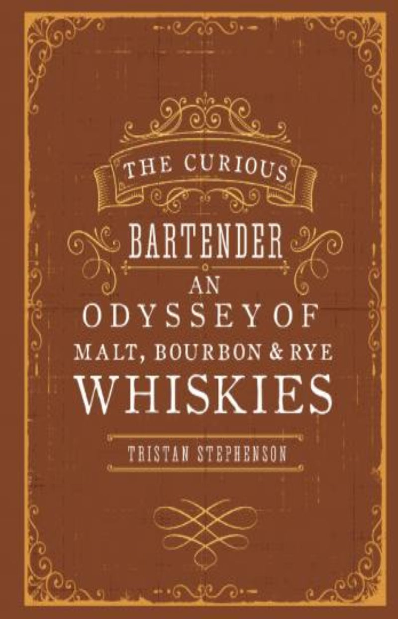 The Curious Bartender : An Odyssey of Malt, Bourbon & Rye Whiskies