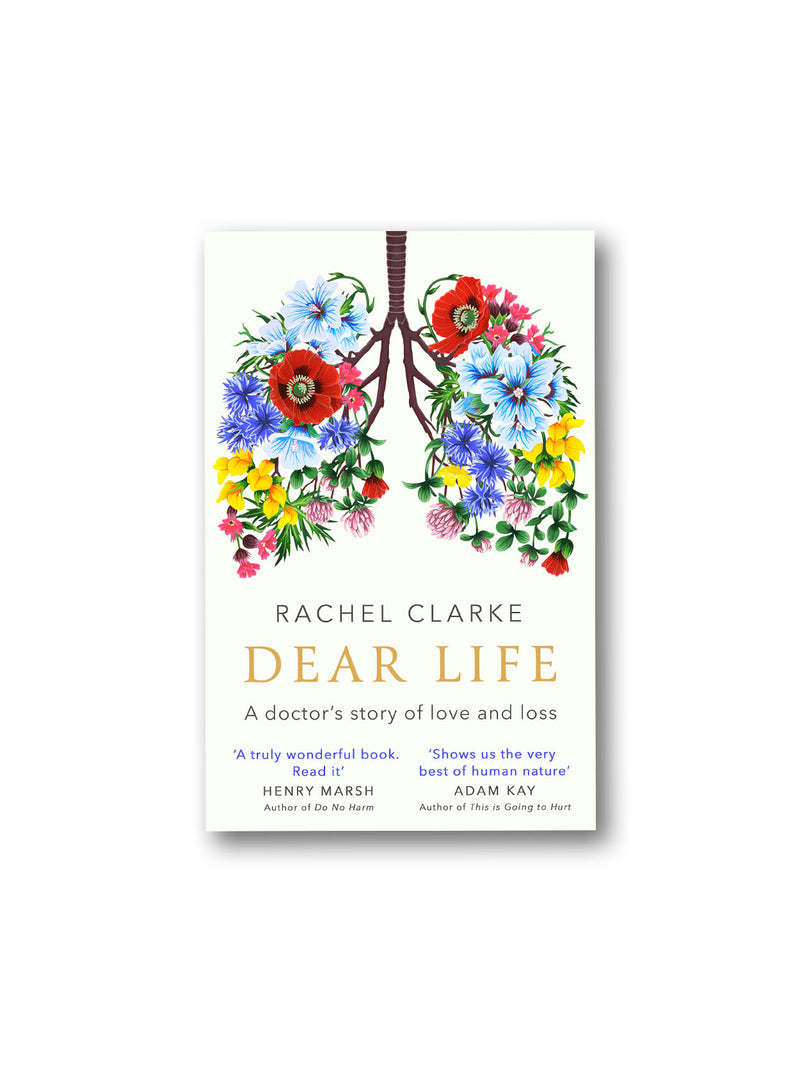 Dear Life : A Doctor's Story of Love, Loss and Consolation