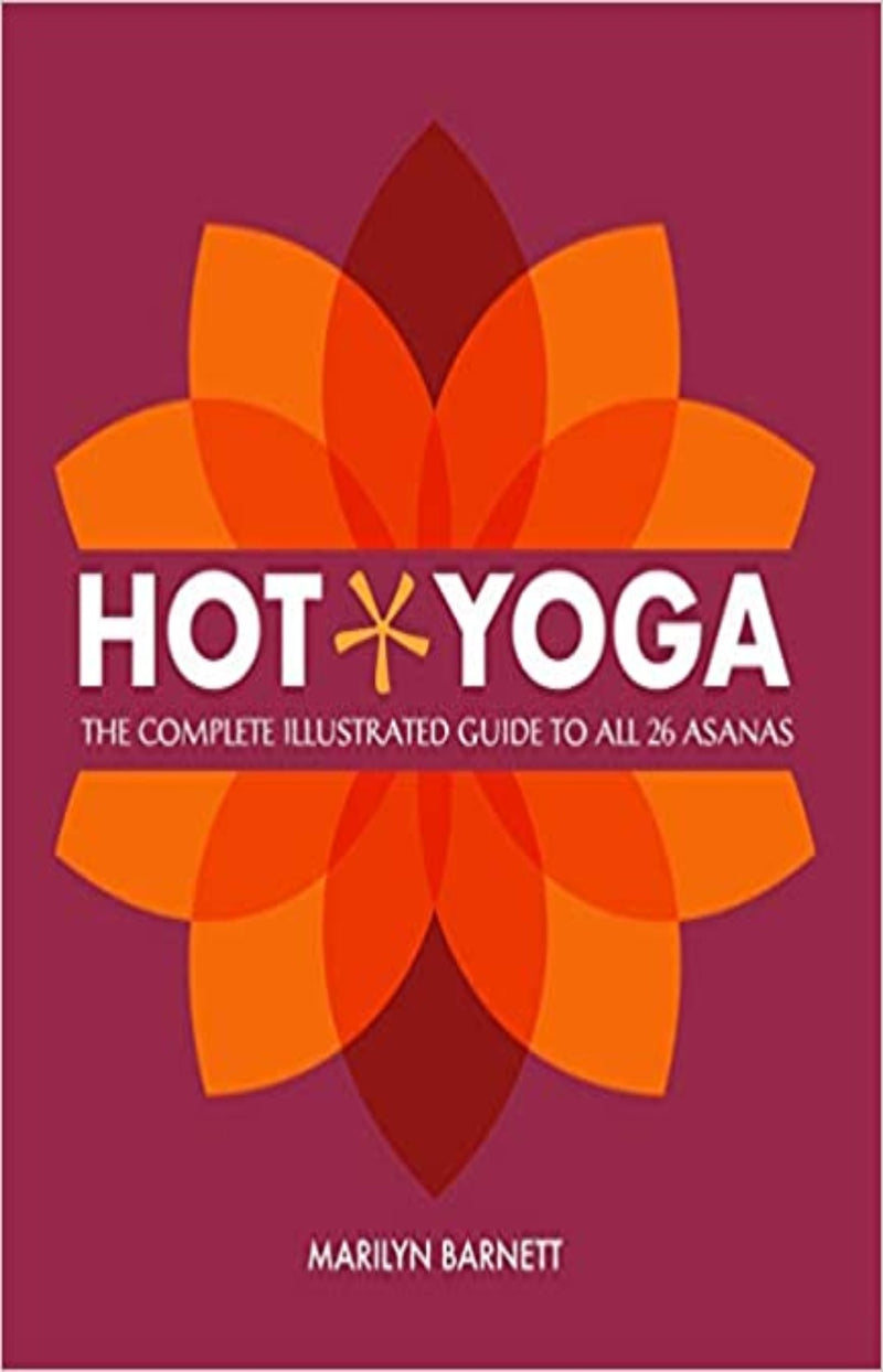 Hot Yoga: The Complete Illustrated Guide to all 26 Asanas