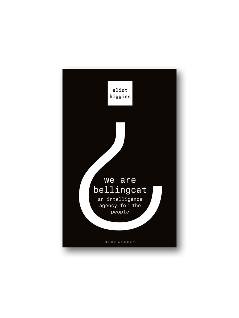 We Are Bellingcat : An Intelligence Agency for the People