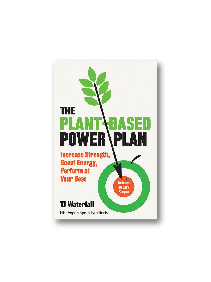 The Plant-Based Power Plan : Increase Strength, Boost Energy, Perform at Your Best