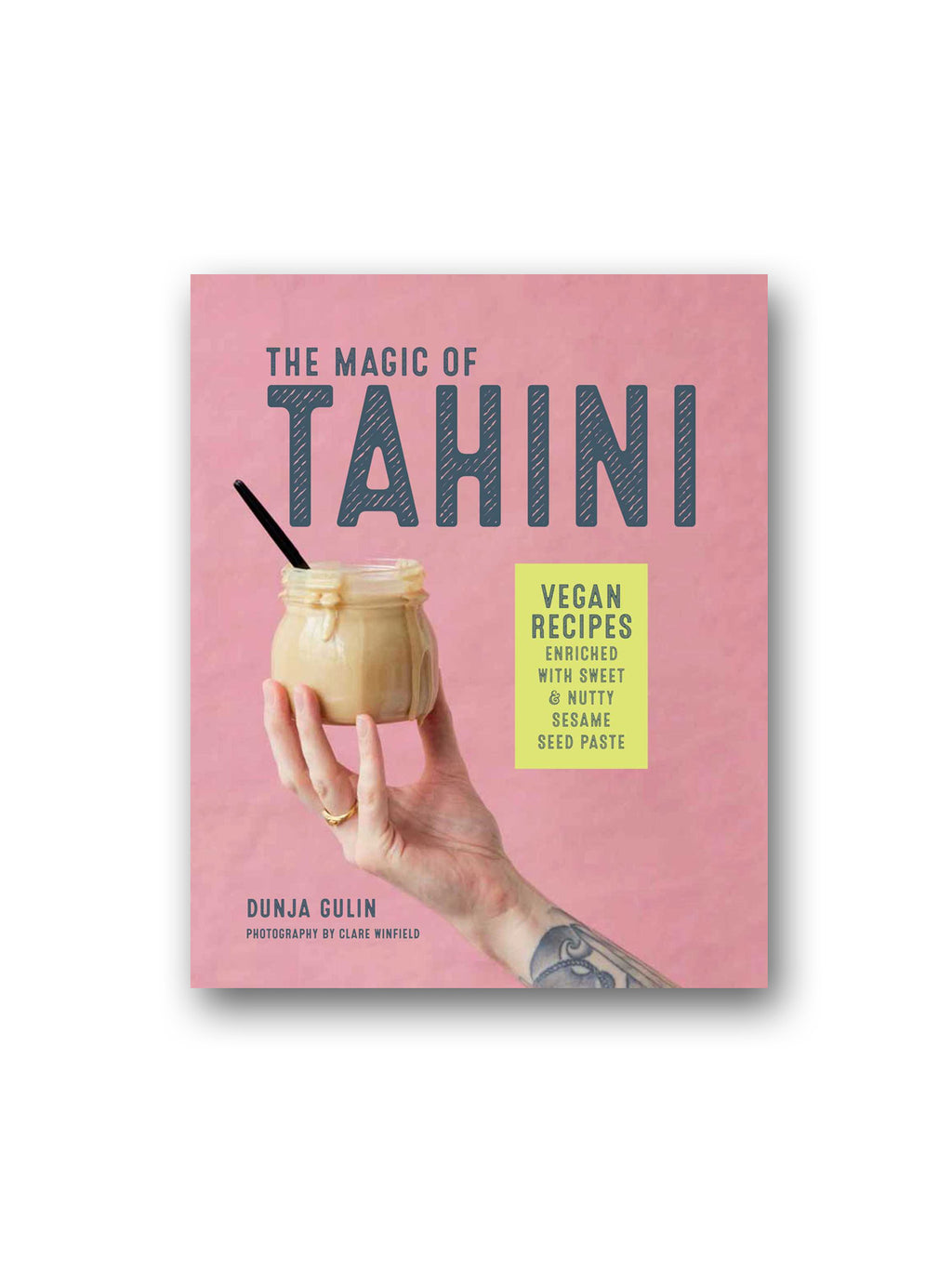 The Magic of Tahini : Vegan Recipes Enriched with Sweet & Nutty Sesame Seed Paste