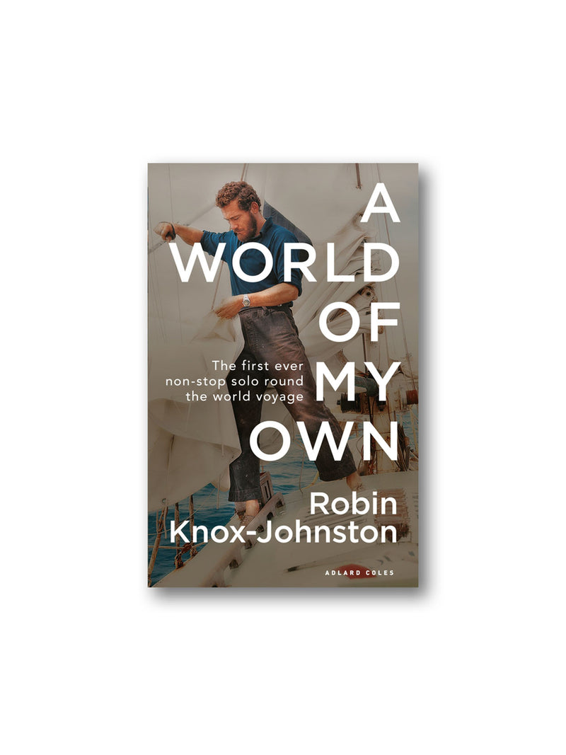 A World of My Own : The First Ever Non-stop Solo Round the World Voyage